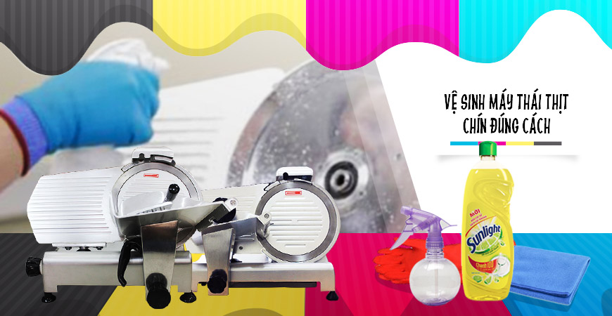 Hướng Dẫn Cách Vệ Sinh Máy Thái Thịt Đúng Cách